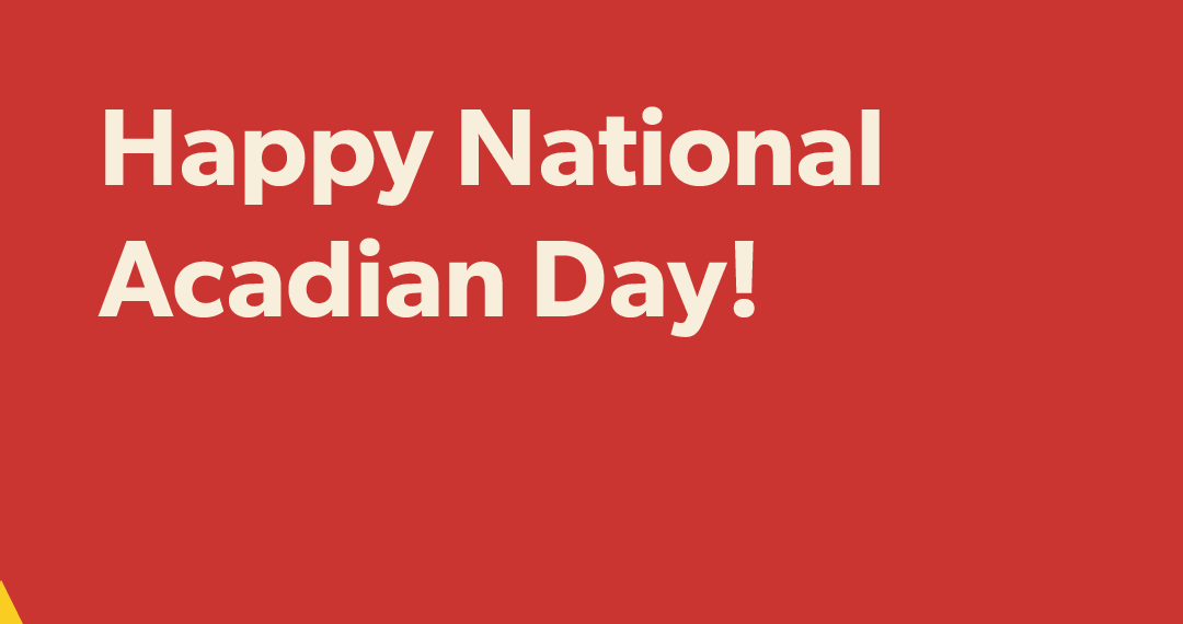Happy National Acadian Day!